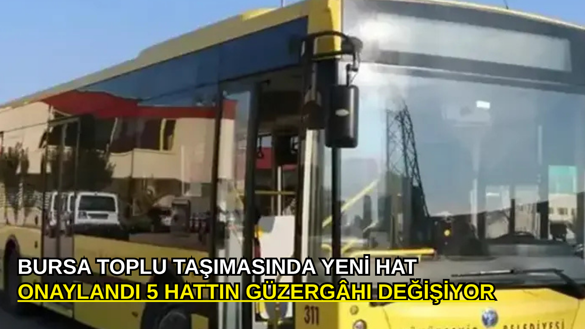 Bursa toplu taşımasında yeni hat onaylandı 5 hattın güzergâhı değişiyor