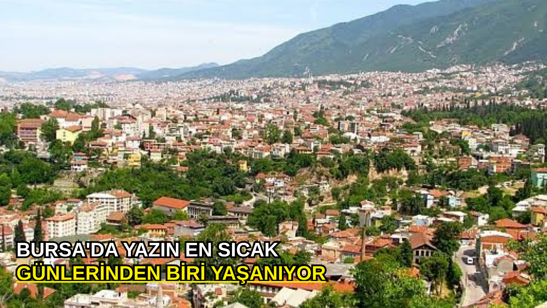 Bursa'da yazın en sıcak günlerinden biri yaşanıyor