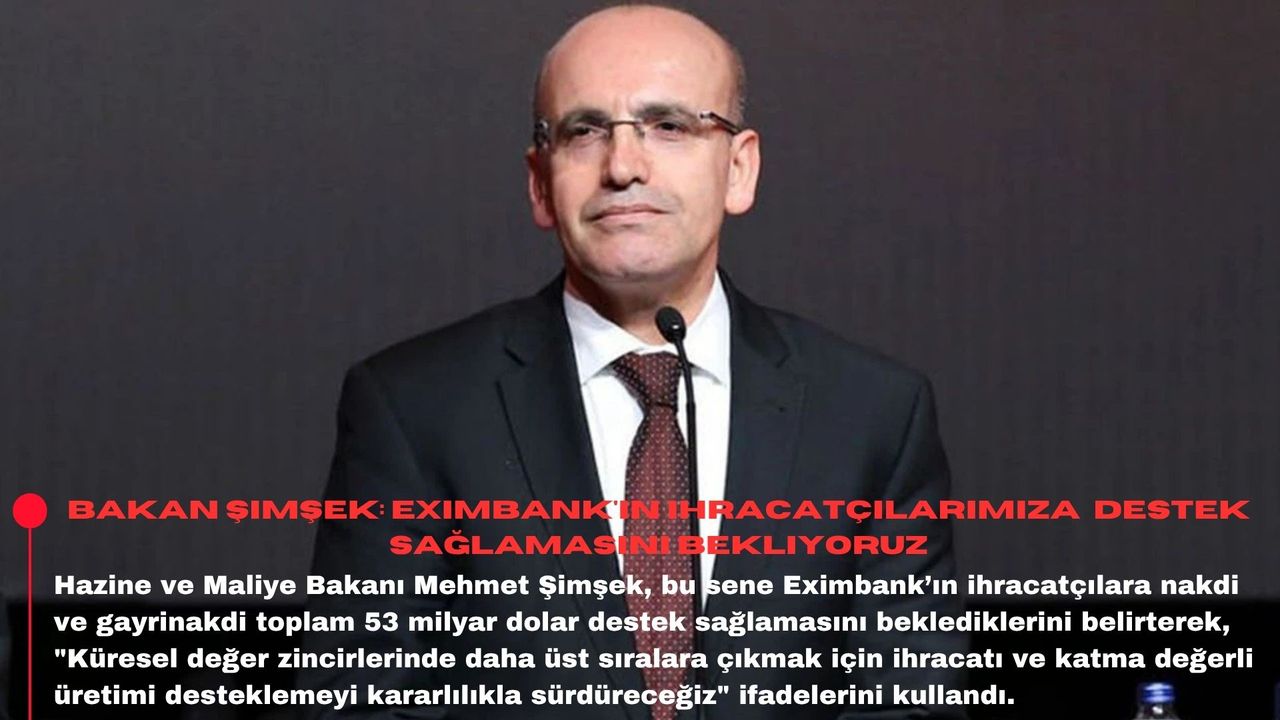 Bakan Şimşek: Eximbank'ın ihracatçılarımıza  destek sağlamasını bekliyoruz