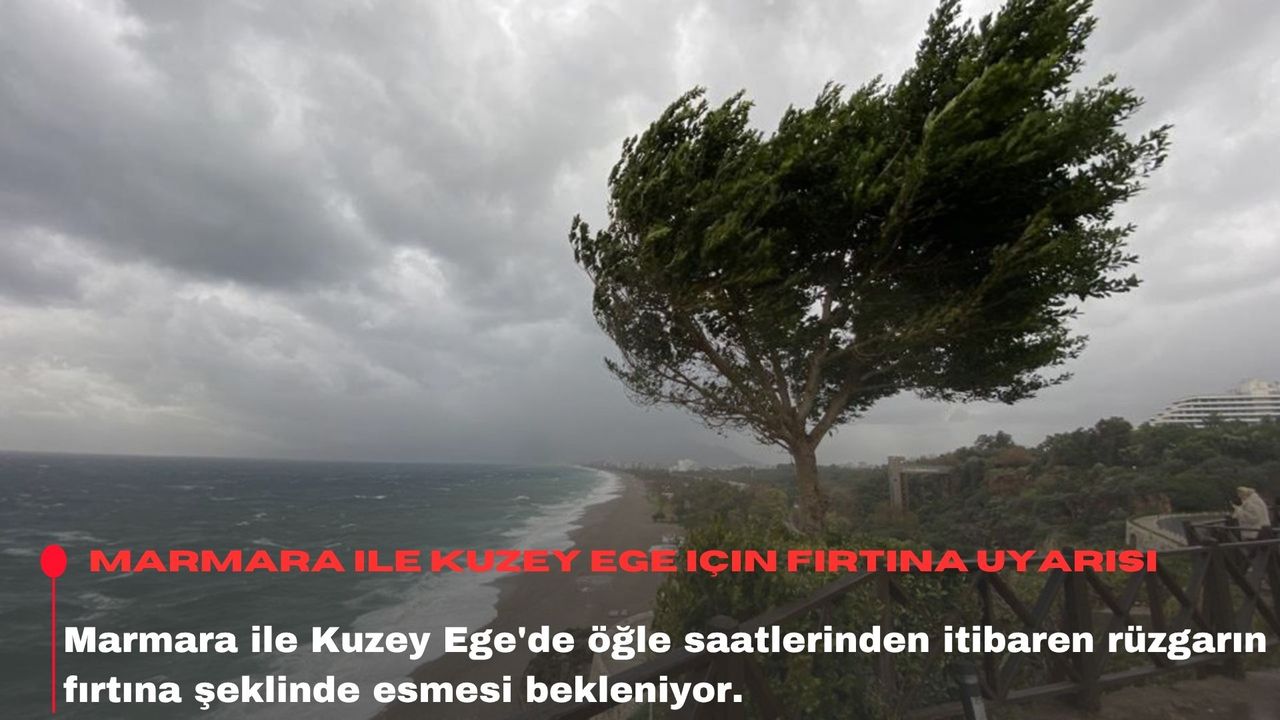 Marmara ile Kuzey Ege için fırtına uyarısı