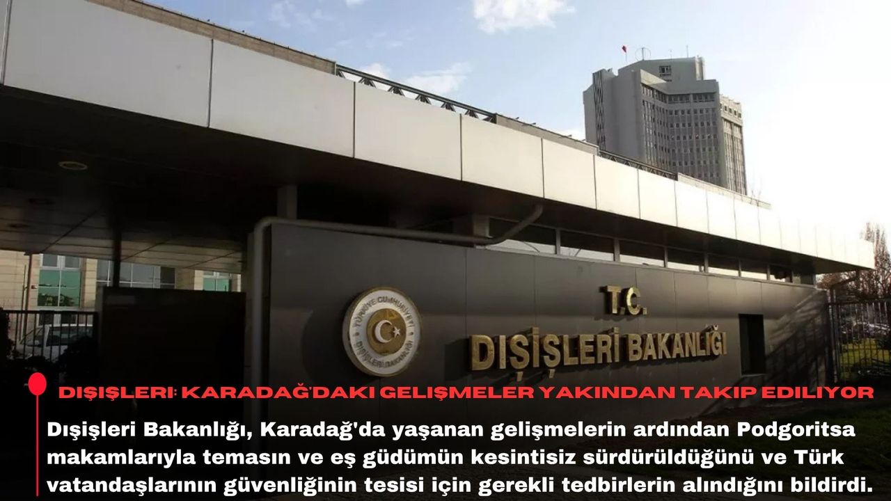 Dışişleri: Karadağ'daki gelişmeler yakından takip ediliyor