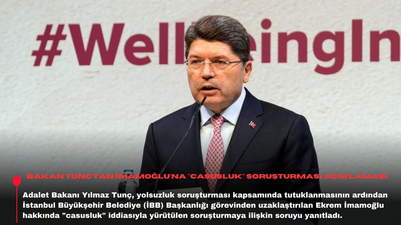Bakan Tunç'tan İmamoğlu'na "casusluk" soruşturması açıklaması