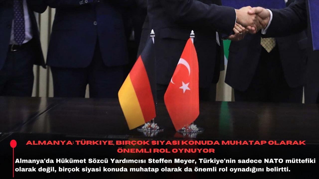 Almanya: Türkiye, birçok siyasi konuda muhatap olarak önemli rol oynuyor