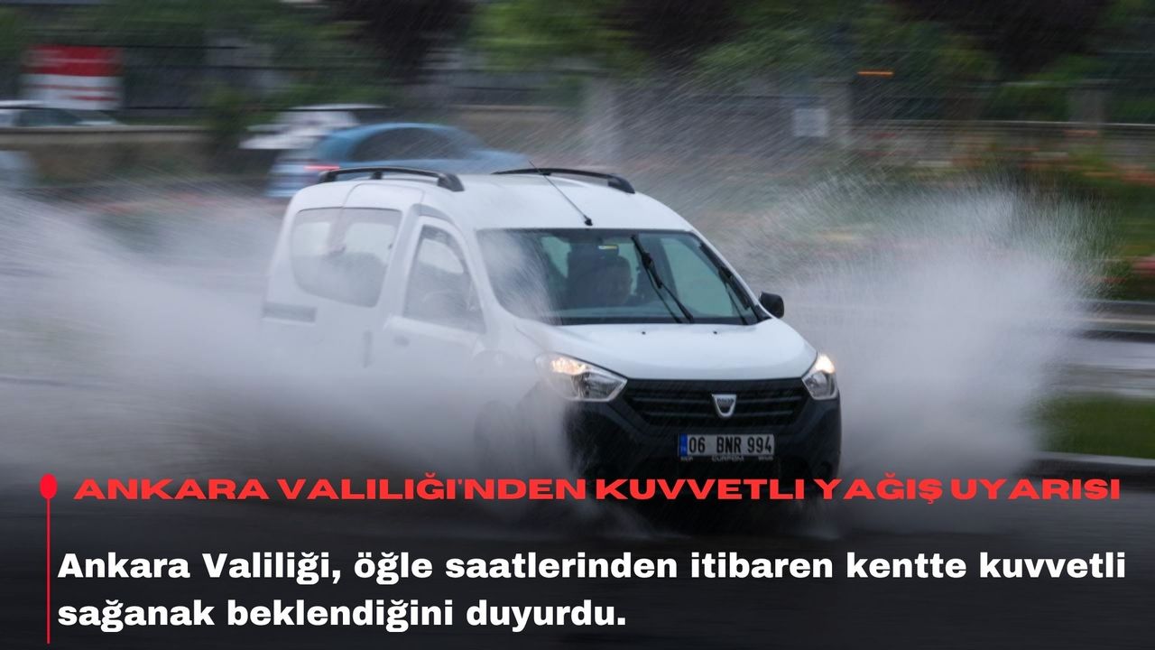Ankara Valiliği'nden kuvvetli yağış uyarısı