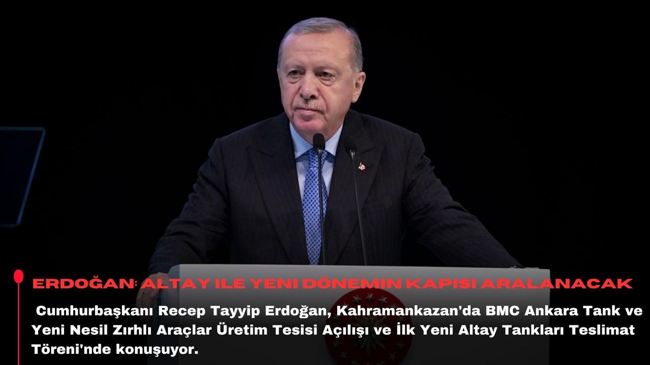 Erdoğan: Altay ile yeni dönemin kapısı aralanacak