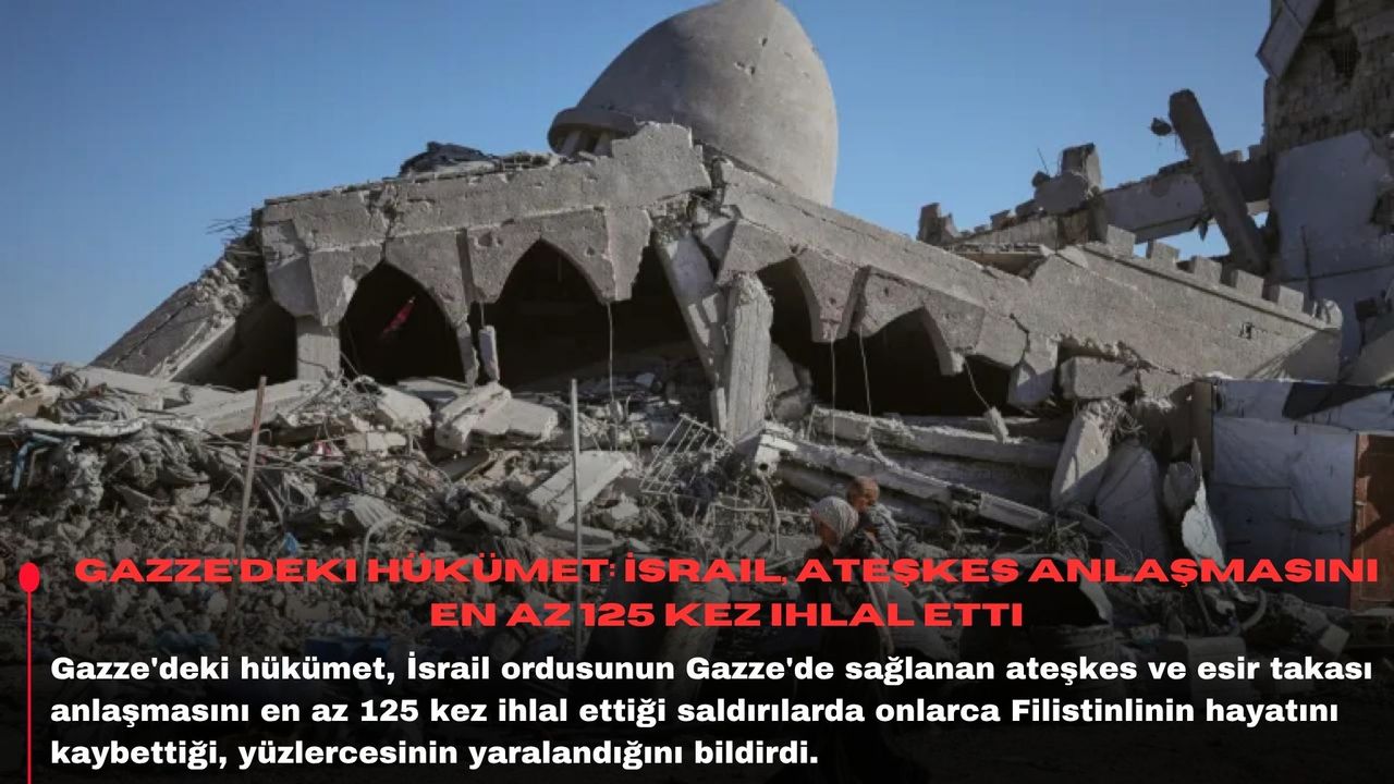 Gazze'deki hükümet: İsrail, ateşkes anlaşmasını en az 125 kez ihlal etti