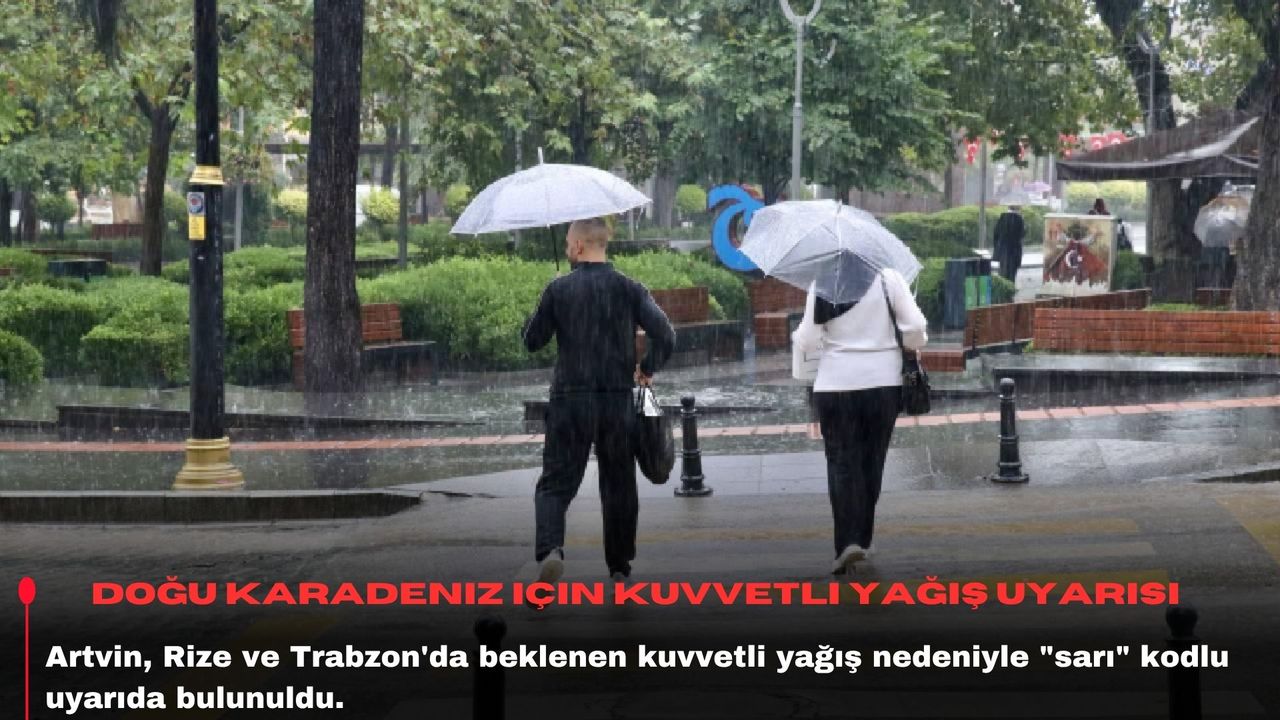 Doğu Karadeniz için kuvvetli yağış uyarısı