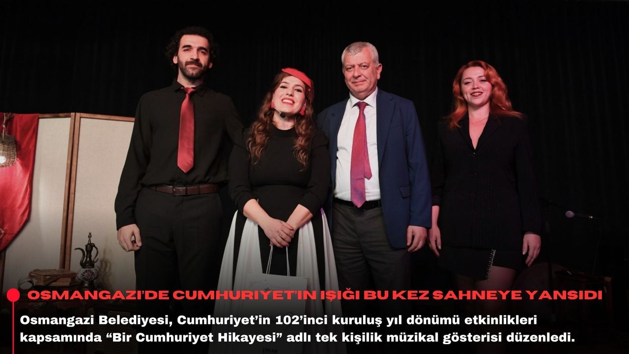 Osmangazi’de Cumhuriyet’in ışığı bu kez sahneye yansıdı