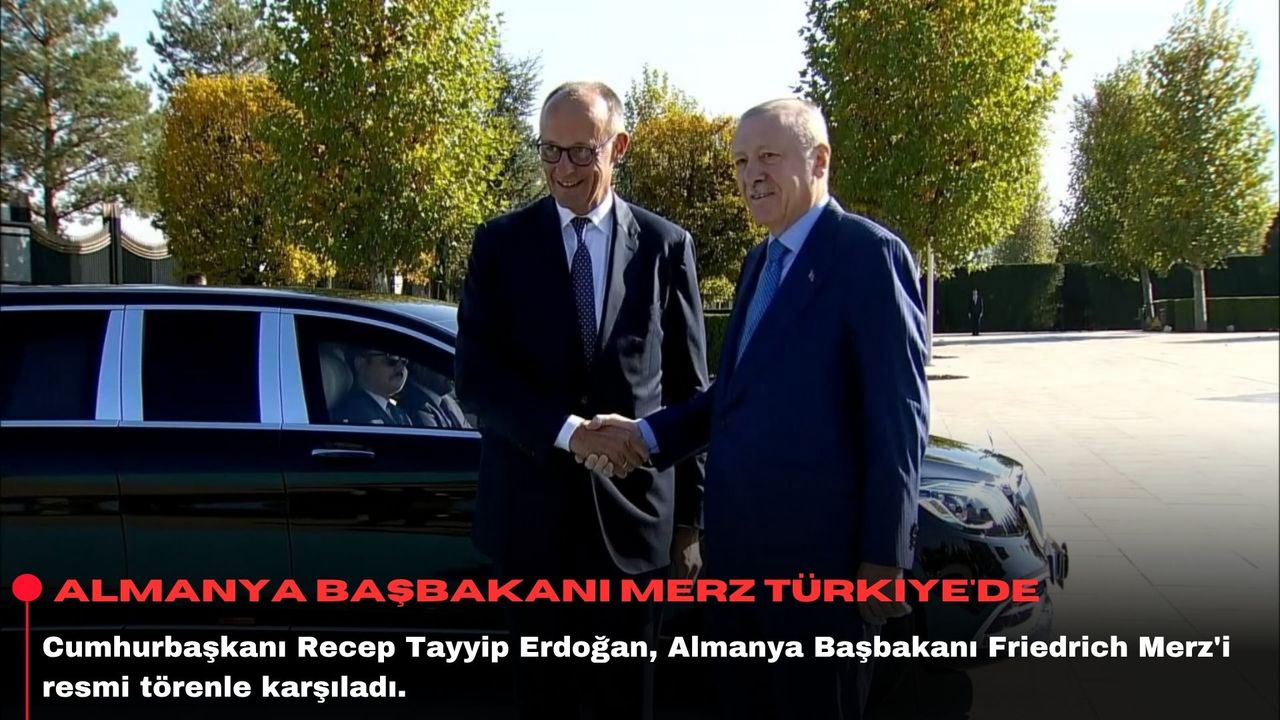 Almanya Başbakanı Merz Türkiye'de