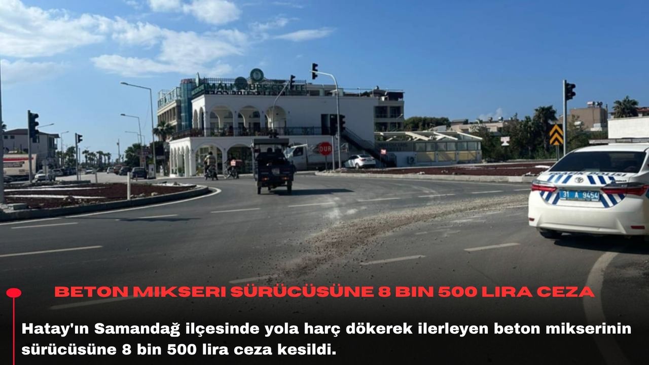 Beton mikseri sürücüsüne 8 bin 500 lira ceza