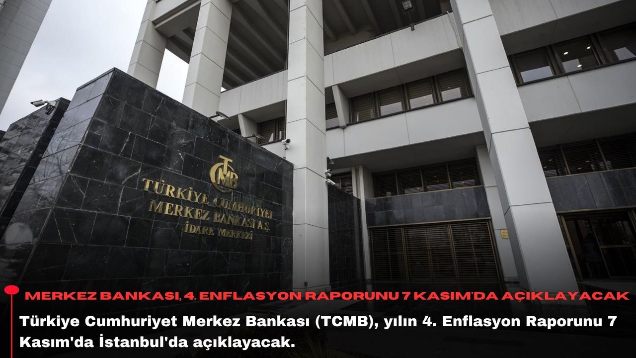 Merkez Bankası, 4. Enflasyon Raporunu 7 Kasım'da açıklayacak