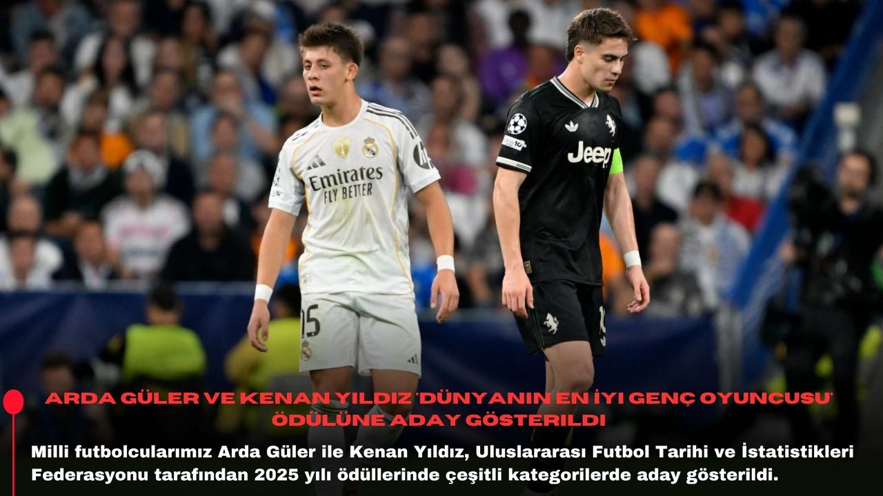 Arda Güler ve Kenan Yıldız 'Dünyanın En İyi Genç Oyuncusu' ödülüne aday gösterildi