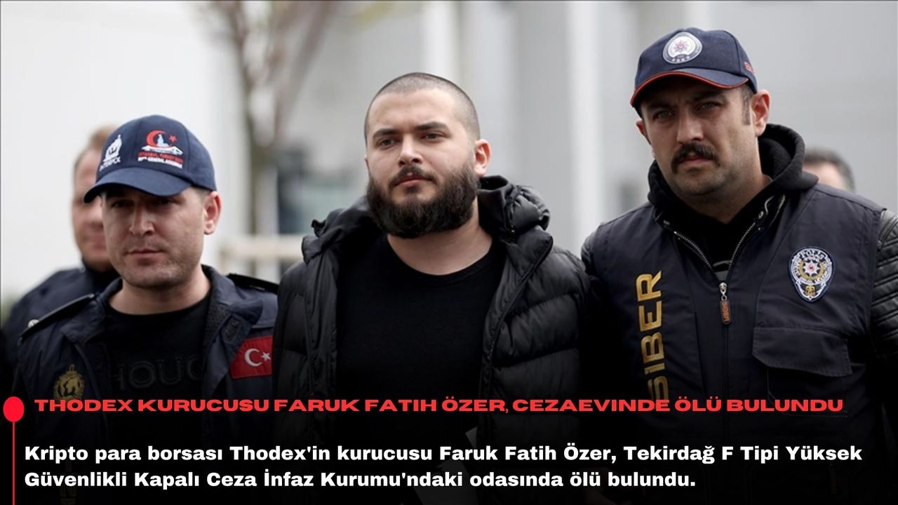 Thodex kurucusu Faruk Fatih Özer, cezaevinde ölü bulundu