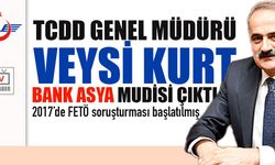 TCDD Genel Müdürü Veysi Kurt BankAsya mudisi çıktı! 2017’de FETÖ soruşturması açılmış