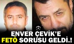 Enver Çevik’e FeTö sorusu geldi.!