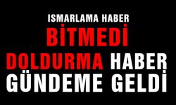 Ismarlama haber bitmedi, doldurma haber gündeme geldi