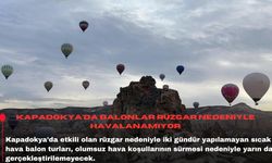 Kapadokya’da balonlar rüzgar nedeniyle havalanamıyor