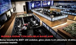 Borsa güne yükselişle başladı