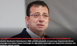 Ekrem İmamoğlu'nun babası ve oğlu ifadeye çağırıldı
