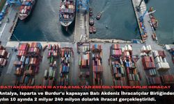 Batı Akdeniz'den 10 ayda 2 milyar 240 milyon dolarlık ihracat