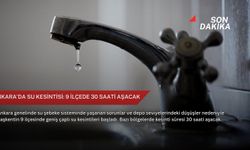 Ankara'da su kesintisi: 9 ilçede 30 saati aşacak