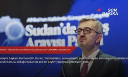 Burhanettin Duran: Sudan'da acil bir şeyler yapılması gerekiyor