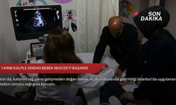 Yarım kalple doğan bebek mucizeyi başardı