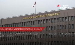 Ankara merkezli 8 ilde FETÖ soruşturması: 19 gözaltı