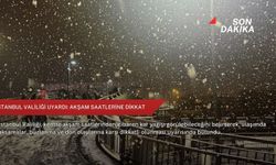 İstanbul Valiliği uyardı: Akşam saatlerine dikkat