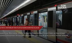 Bazı raylı sistemler yeni yılın ilk günü ücretsiz olacak
