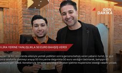 50 lira yerine yanlışlıkla 50 euro bahşiş verdi