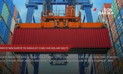 Türkiye'nin Suriye'ye ihracatı 3 milyar doları geçti