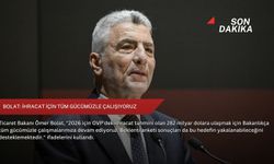 Bolat: İhracat için tüm gücümüzle çalışıyoruz