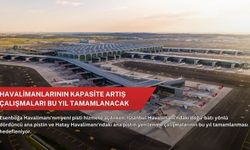 Havalimanlarının kapasite artış çalışmaları bu yıl tamamlanacak