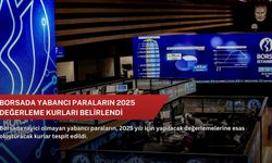 Borsada yabancı paraların 2025 değerleme kurları belirlendi