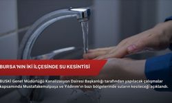 Bursa'nın iki ilçesinde su kesintisi