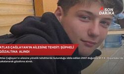 Atlas Çağlayan’ın ailesine tehdit: Şüpheli gözaltına alındı