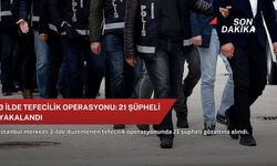 3 ilde tefecilik operasyonu: 21 şüpheli yakalandı