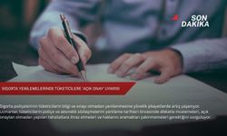 Sigorta yenilemelerinde tüketicilere 'açık onay' uyarısı