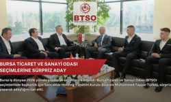 Bursa Ticaret ve Sanayi Odası seçimlerine sürpriz aday