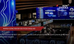 Borsa güne rekor seviyede başladı