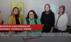 Nilüfer’de kadın dernekleri arasında “kardeşlik” dönemi