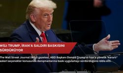 WSJ: Trump, İran'a saldırı baskısını sürdürüyor