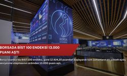 Borsada BİST 100 endeksi 13.000 puanı aştı