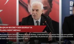 Başkan Bozbey'den Bursa'ya planlı kent mesajı