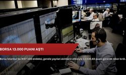 Borsa 13.000 puanı aştı