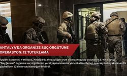 Antalya'da organize suç örgütüne operasyon: 12 tutuklama