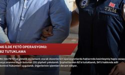 46 ilde FETÖ operasyonu: 82 tutuklama