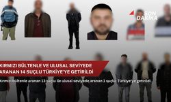 Kırmızı bültenle ve ulusal seviyede aranan 14 suçlu Türkiye’ye getirildi