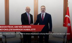 Bakan Fidan, ABD'nin Ankara Büyükelçisi Barrack'ı kabul etti